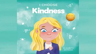 I Choose Kindness by Elizabeth Estrada | A Picture Book About Kindness, Compassion & Empathy