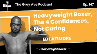 Ed Latimore | Heavyweight Boxer, The 4 Confidences, Not Caring