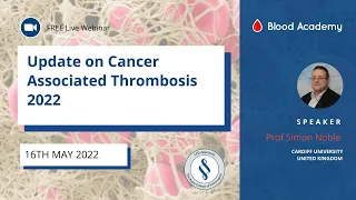 Professor Simon Noble - An update in cancer associate thrombosis 2022