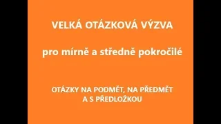 Trénujte otázky na podmět, předmět a otázky s předložkou