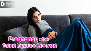 Tubal Reversal Procedure | Getting pregnant after a reversal !!!- Dr. H S Chandrika| Doctors' Circle