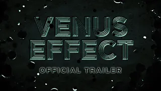 VENUS EFFECT | OFFICIAL TRAILER