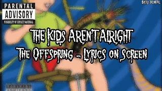 THE OFFSPRING - THE KIDS AREN'T ALRIGHT (LYRICS ON SCREEN)