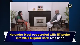 Narendra Modi cooperated with SIT probe into 2002 Gujarat riots: Amit Shah