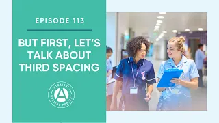 But First, Let’s Talk About Third Spacing: Episode 113 | Straight A Nursing