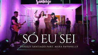 Danieze Santiago, Mara Pavanelly - Só eu sei (DVD #Intimidade)