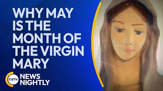 Why May is the Month of the Virgin Mary | EWTN News Nightly