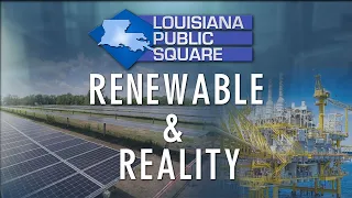 Renewable and Reality | March 2021 | Louisiana Public Square