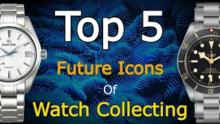 5 Future Iconic Watches - My Top Five Watches That Will Be Future Icons Of Watch Collecting