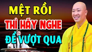 Khi cuộc sống QUÁ MỆT MỎI Thì Hãy Nghe Bài Giảng Này Để Vượt Qua -  Thầy Thích Thiện Thuận