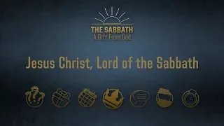 Jesus Christ Is the Lord of the Sabbath