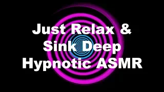 Just Relax and Sink Deep Hypnotic ASMR
