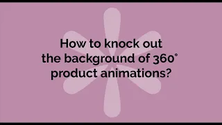 How to knock out the background of 360° product animations?