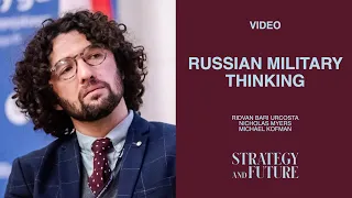 Ridvan Bari Urcosta and Nicholas Myers talk to Michael Kofman on the Russian military thinking.