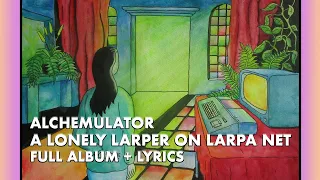 Alchemulator - 'A Lonely Larper on LARPA Net' Full Album + Lyrics