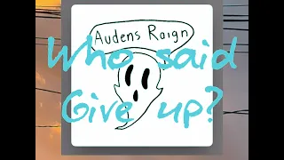 Audens raign-who said give up?