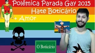 Polêmica Parada Gay 2015- Hate Boticário. + Amor.