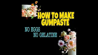 HOW TO MAKE GUMPASTE. NO EGGS & NO GELATINE.