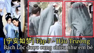 [Ninh An Như Mộng] Tập 7 - Bạch Lộc được Vương Tinh Việt，Trương Lăng Hách cưng chiều như em bé 宁安如梦