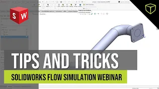 SOLIDWORKS Flow Simulation Webinar - Tips and Tricks
