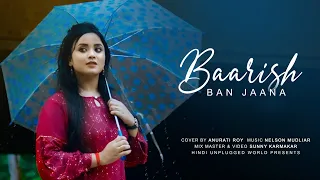 Baarish Ban Jaana : Cover | Anurati Roy | Payal Dev, Stebin Ben | Shaheer Sheikh