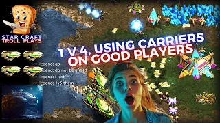 StarCraft Troll Plays |  1 v 4, Using Carriers versus Good Players  | How To Gameplay