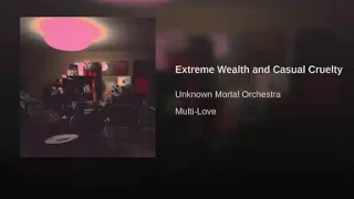 Unknown Mortal Orchestra - Extreme Wealth and Casual Cruelty - Legendado