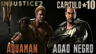 Injustice 2 - Capítulo 10: AQUAMAN E ADÃO NEGRO