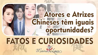 ATORES e ATRIZES Chineses têm as mesmas oportunidades? - fatos e curiosidades