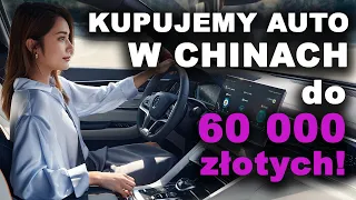Kupujemy w Chinach auto do 60 tys. złotych!