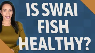 Is SWAI fish healthy?