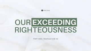 "Our Exceeding Righteousness" (Mt. 5:38-42) Pastor Mel Caparros February 21, 2021 Sunday Service