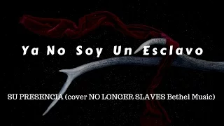 Ya No Soy Un Esclavo // Lyric video // Su Presencia ( No Longer Slaves Bethel Music)