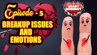Motivation Series : "Heart Connect" : Episode - 5 (Break up issues and emotions !)