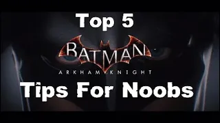 Top 5 BATMAN: ARKHAM KNIGHT Tips and Tricks