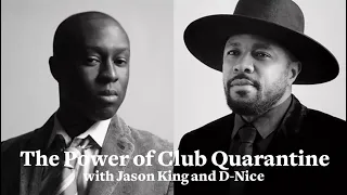 The Power of Club Quarantine | A Special Conversation with D-Nice and Jason King