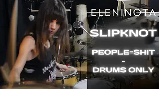 Slipknot - People=Shit (Drums Only) | Drum Cover by Eleni Nota