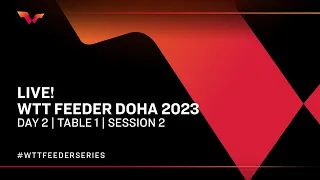 LIVE! | T1 | Day 2 | Session 2 | WTT Feeder Doha 2023