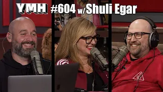 Your Mom's House Podcast - Ep.604 w/ Shuli Egar