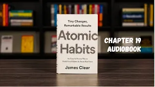 Atomic Habits Chapter 19 Audiobook