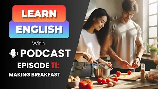 Easy English Podcast #11 | Making Breakfast
