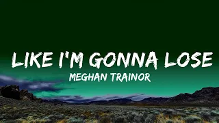 Meghan Trainor - Like I'm Gonna Lose You  ft. John Legend  Lyrics