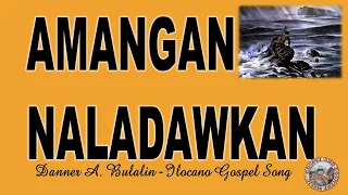 "AMANGAN NALADAWKAN"  ILOCANO COUNTRY GOSPEL SONG .. Written & Performed By Dannner A. Bulalin