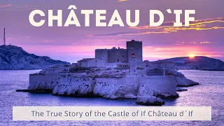 The True Story of the Castle of If Château d`If
