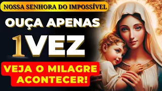 🙏NOSSA SENHORA DO IMPOSSÍVEL🙏ORAÇÃO PODEROSA PARA OUVIR APENAS 1 VEZ E VEJA O MILAGRE ACONTECER🙌