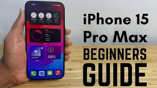 iPhone 15 Pro Max - Complete Beginners Guide