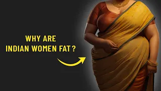 Why are Indian women FAT