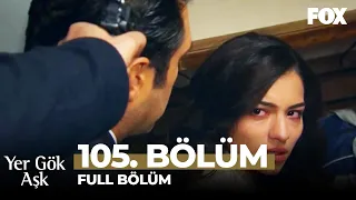 Yer Gök Aşk 105. Bölüm