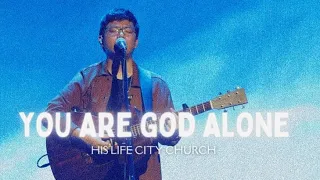 You Are God Alone | His Life City Church
