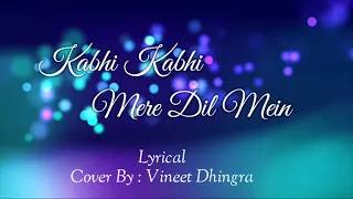 Kabhi Kabhi Mere Dil Mein (Lyrical) | Unpluged | Cover by : Vineet Dhingra | Bollywood | Romantic